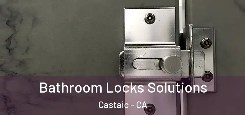  Bathroom Locks Solutions Castaic - CA