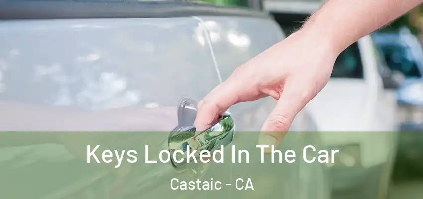  Keys Locked In The Car Castaic - CA